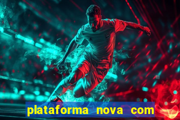 plataforma nova com bonus de cadastro sem deposito